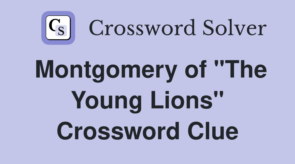 Montgomery of "The Young Lions" Crossword Clue