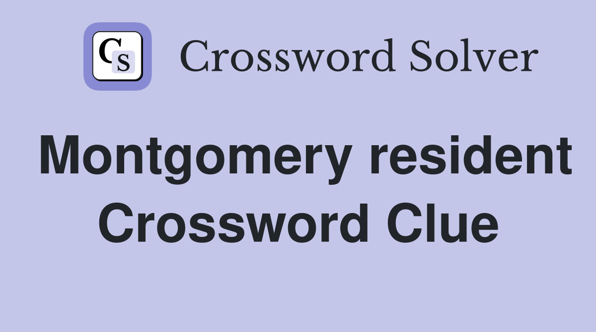 Montgomery resident Crossword Clue