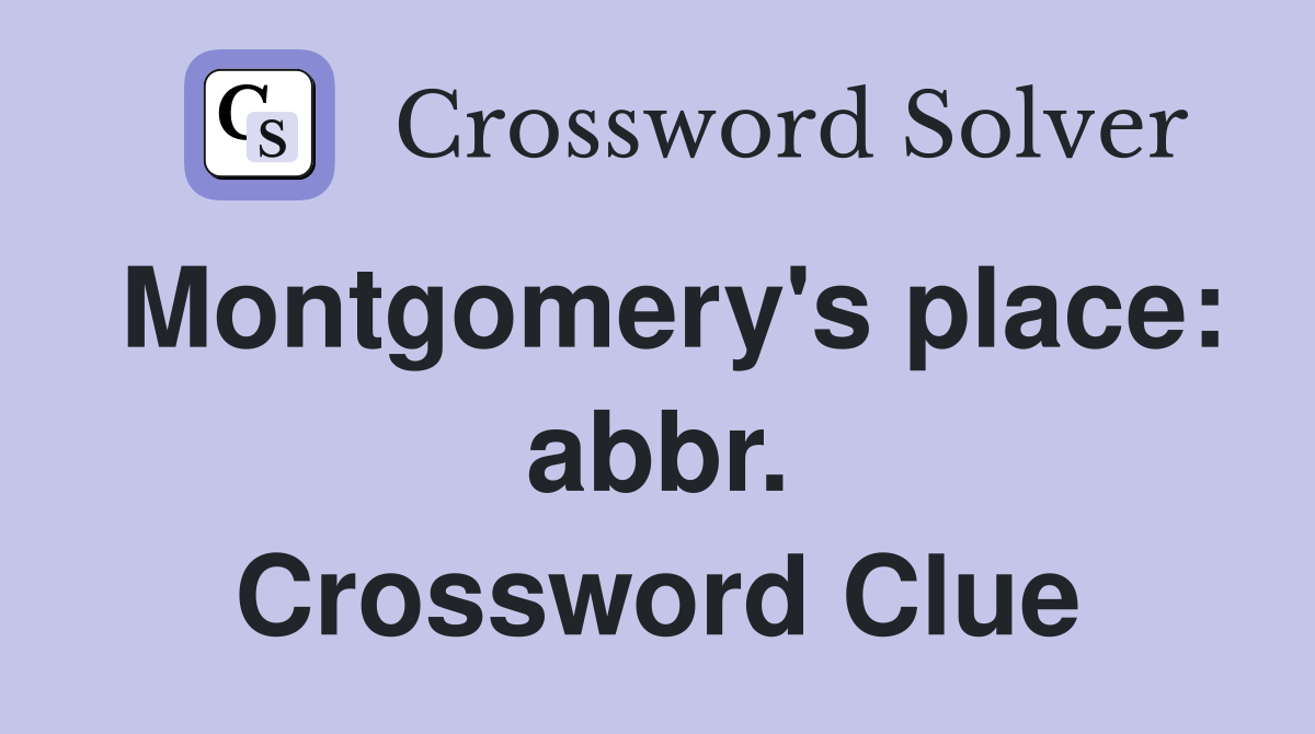 Montgomery's place: abbr. Crossword Clue