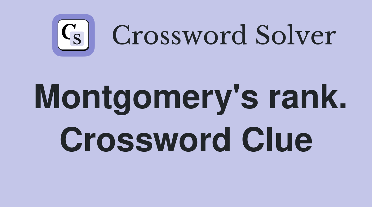 Montgomery's rank. Crossword Clue