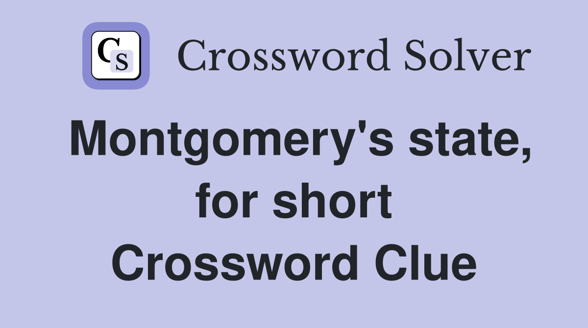Montgomery's state, for short Crossword Clue