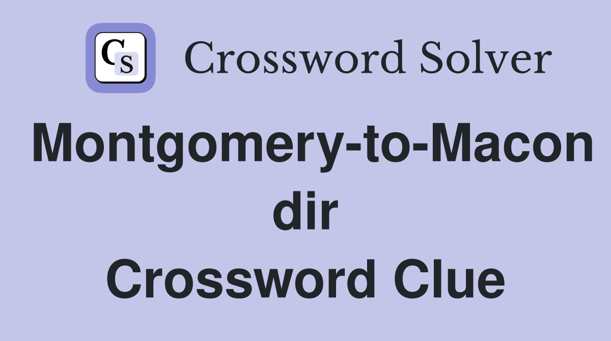 Montgomery-to-Macon dir Crossword Clue