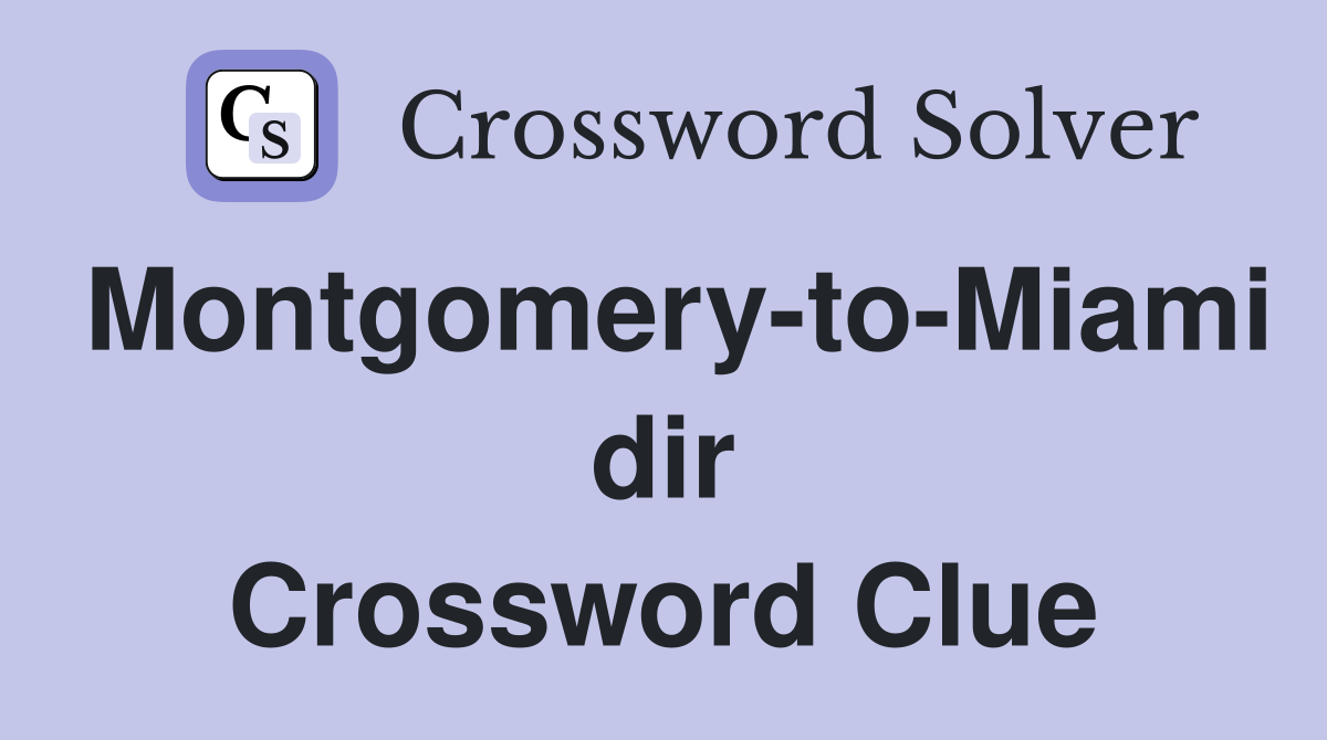 Montgomery-to-Miami dir Crossword Clue