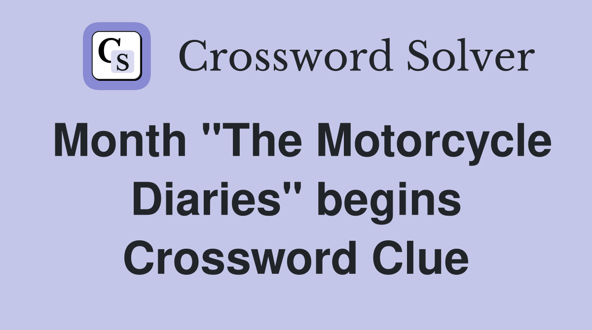 Month "The Motorcycle Diaries" begins Crossword Clue