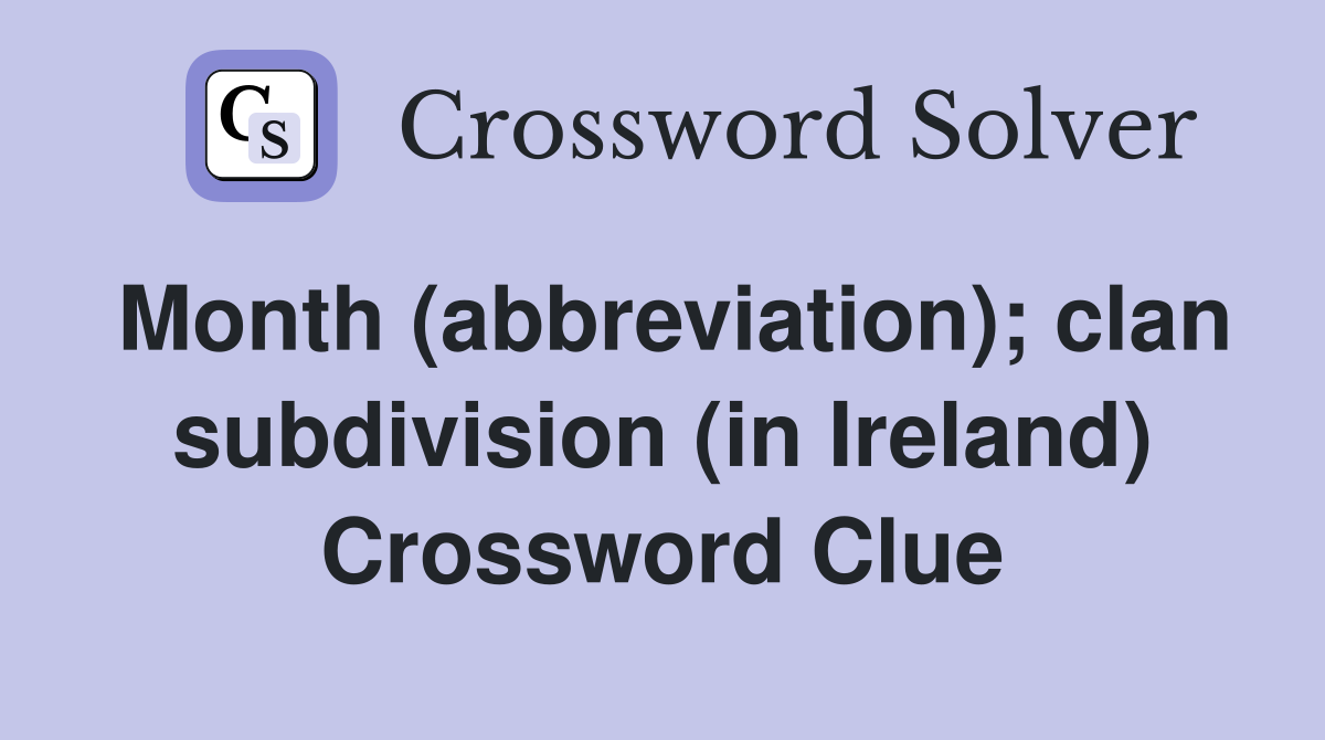 Month (abbreviation); clan subdivision (in Ireland) Crossword Clue
