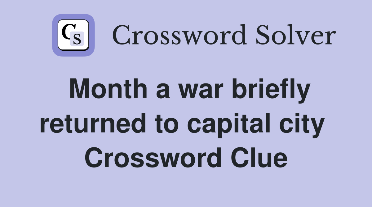 Month a war briefly returned to capital city  Crossword Clue