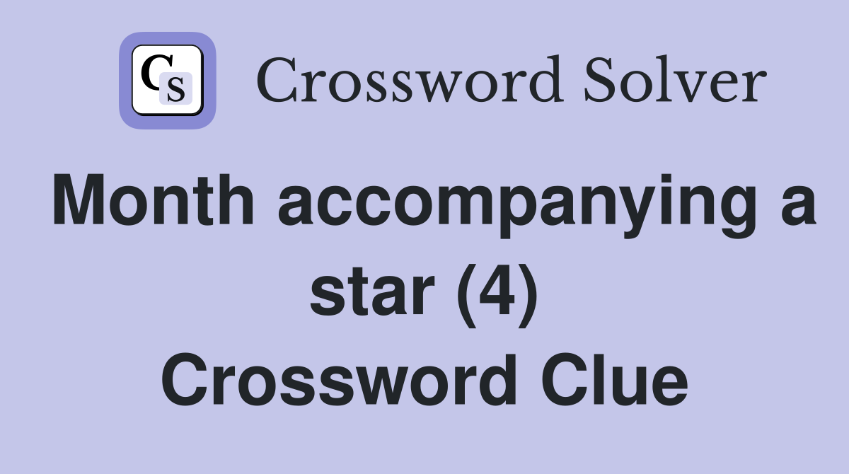 Month accompanying a star (4) Crossword Clue