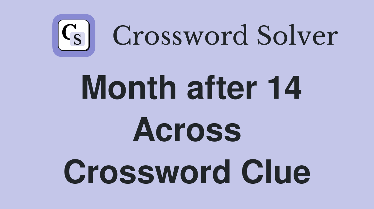 Month after 14 Across Crossword Clue