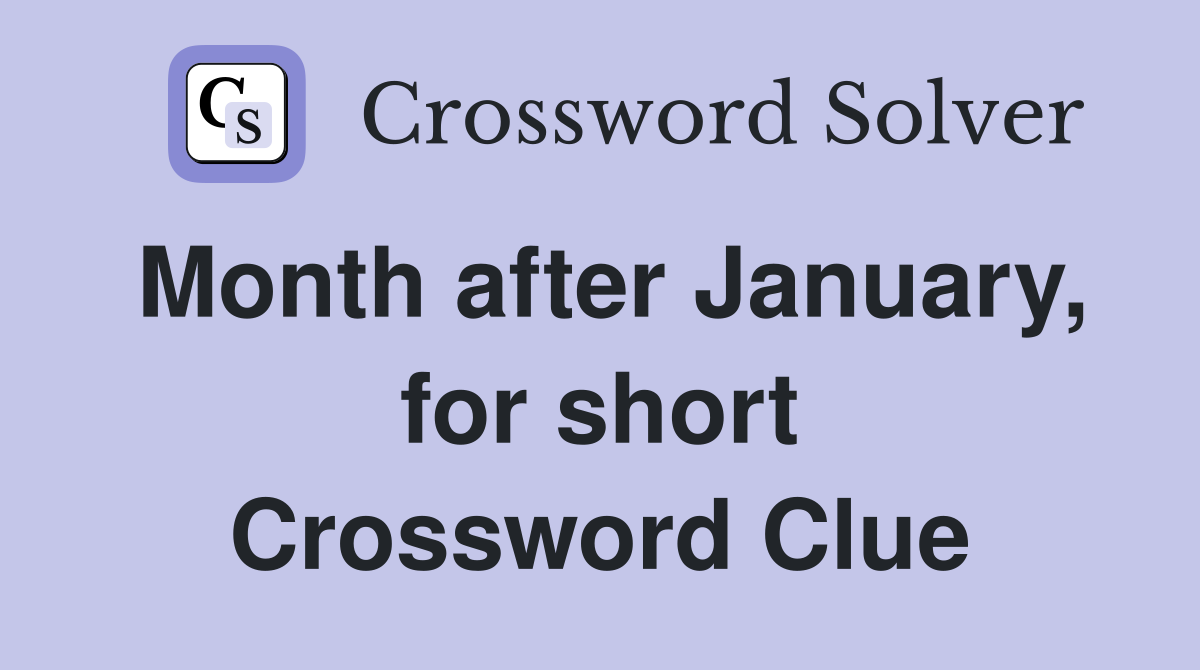 Month after January, for short Crossword Clue