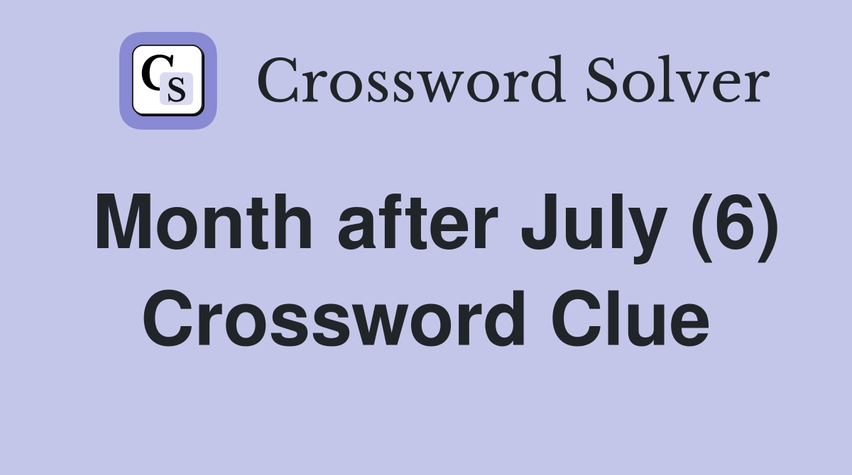 Month after July (6) Crossword Clue