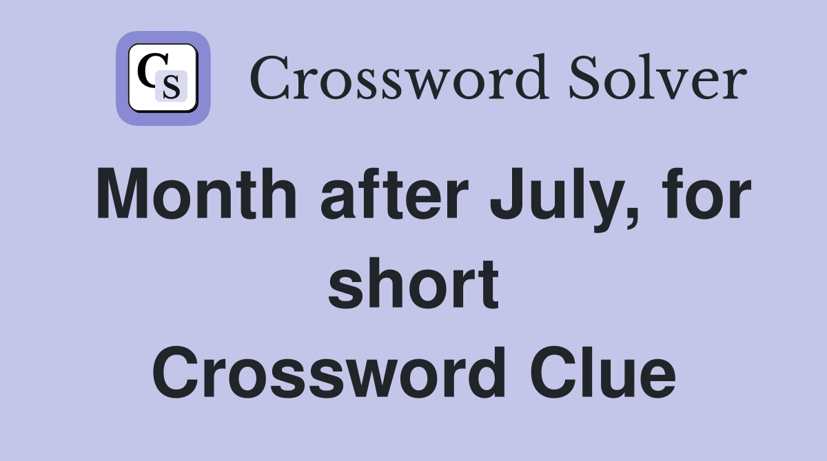 Month after July, for short Crossword Clue