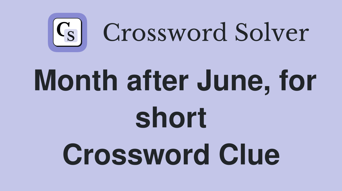 Month after June, for short Crossword Clue