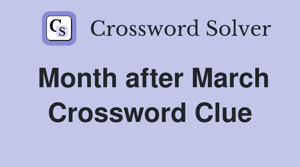 Month after March Crossword Clue