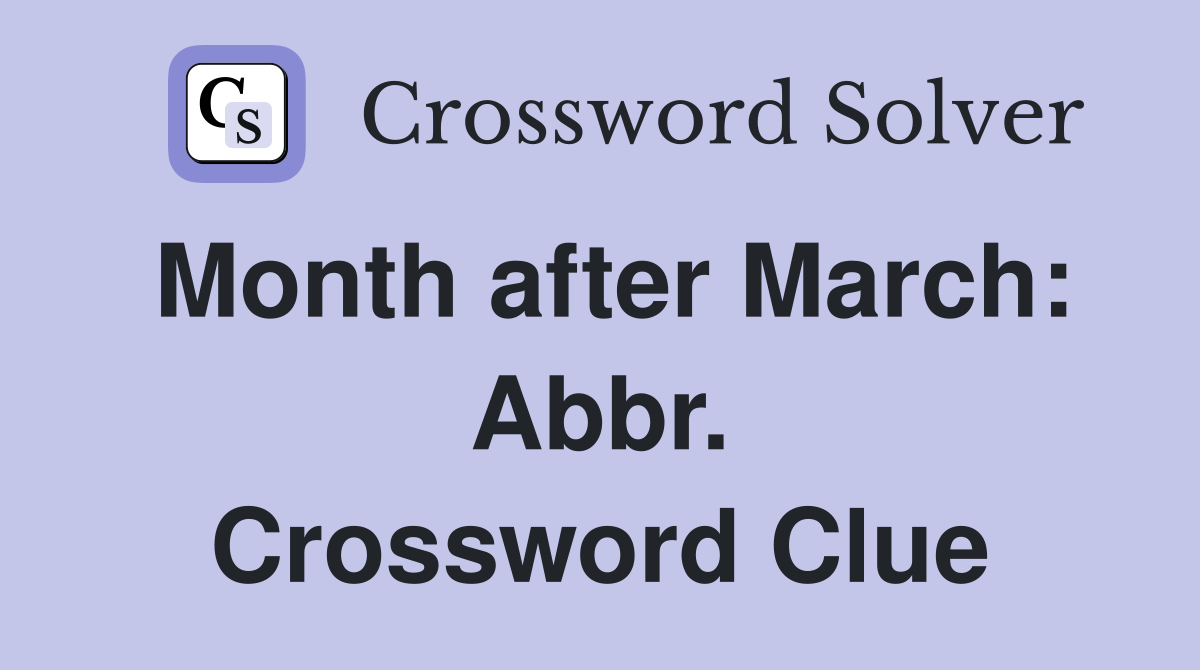 Month after March: Abbr. Crossword Clue