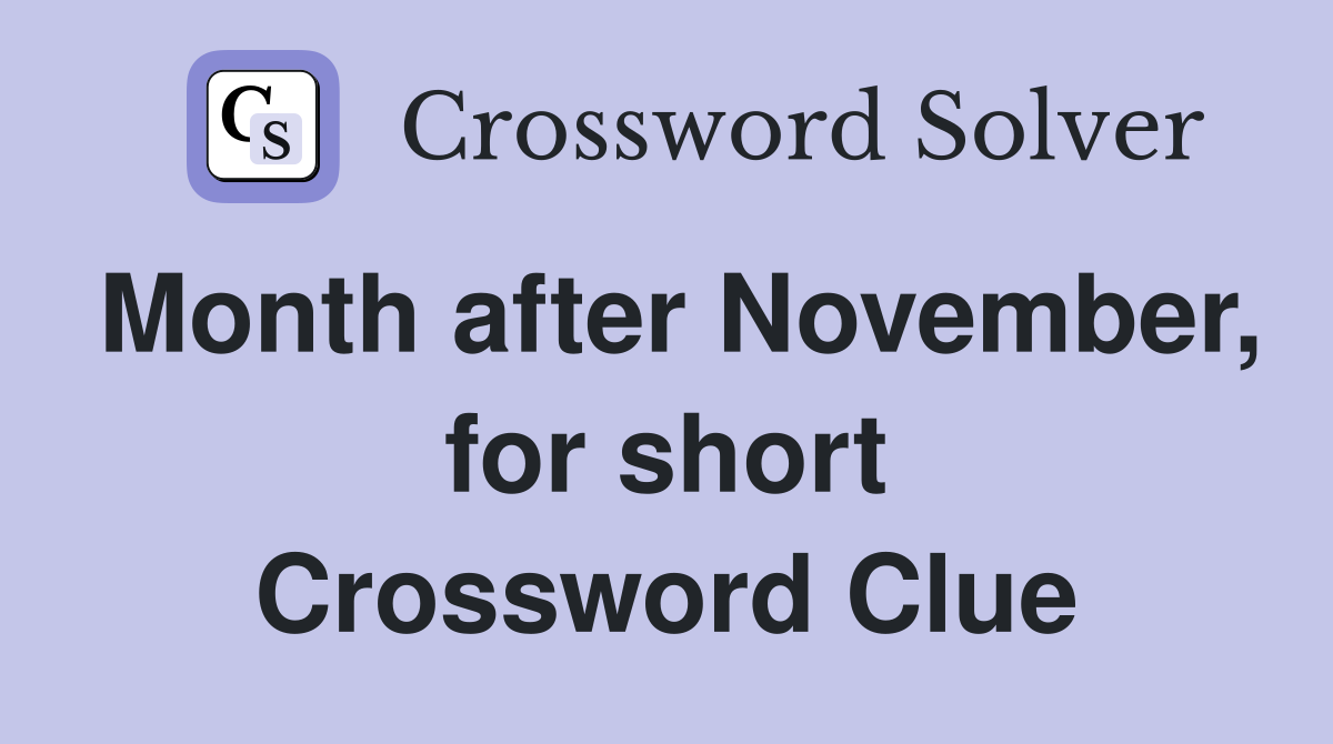 Month after November, for short Crossword Clue