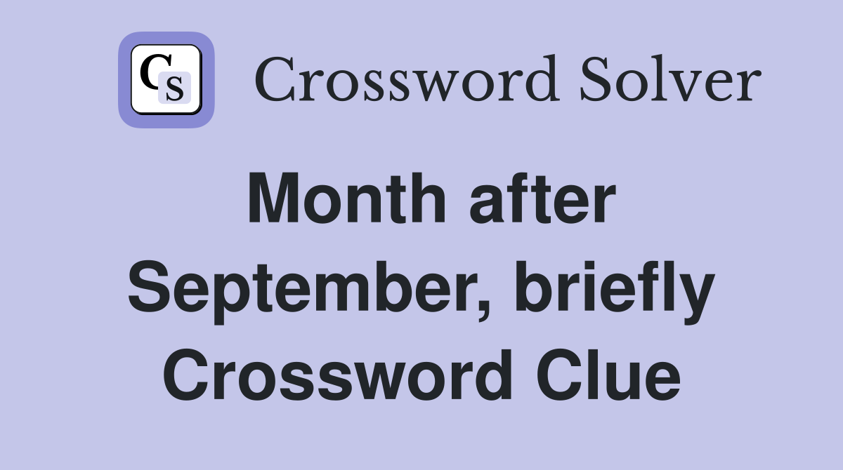 Month after September, briefly Crossword Clue