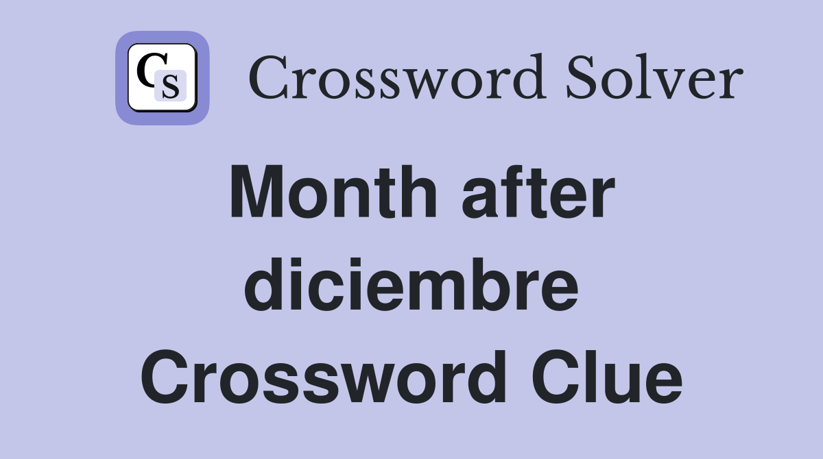 Month after diciembre Crossword Clue