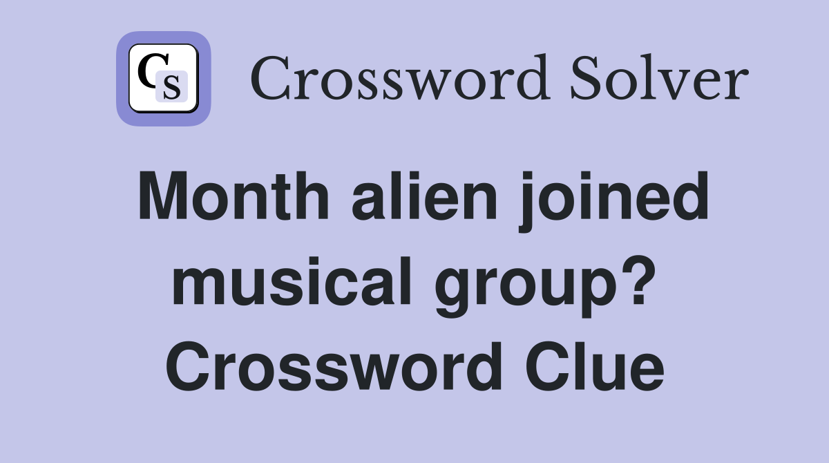 Month alien joined musical group? Crossword Clue