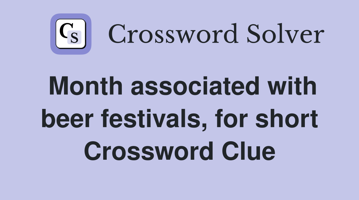 Month associated with beer festivals, for short Crossword Clue