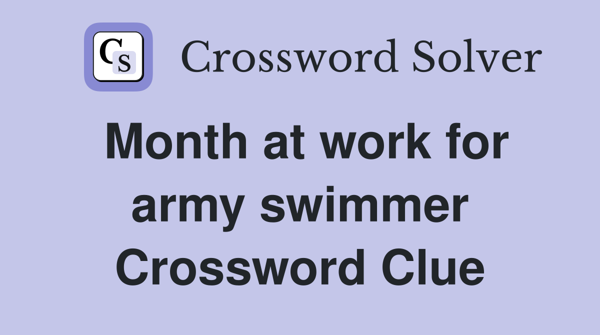 Month at work for army swimmer Crossword Clue