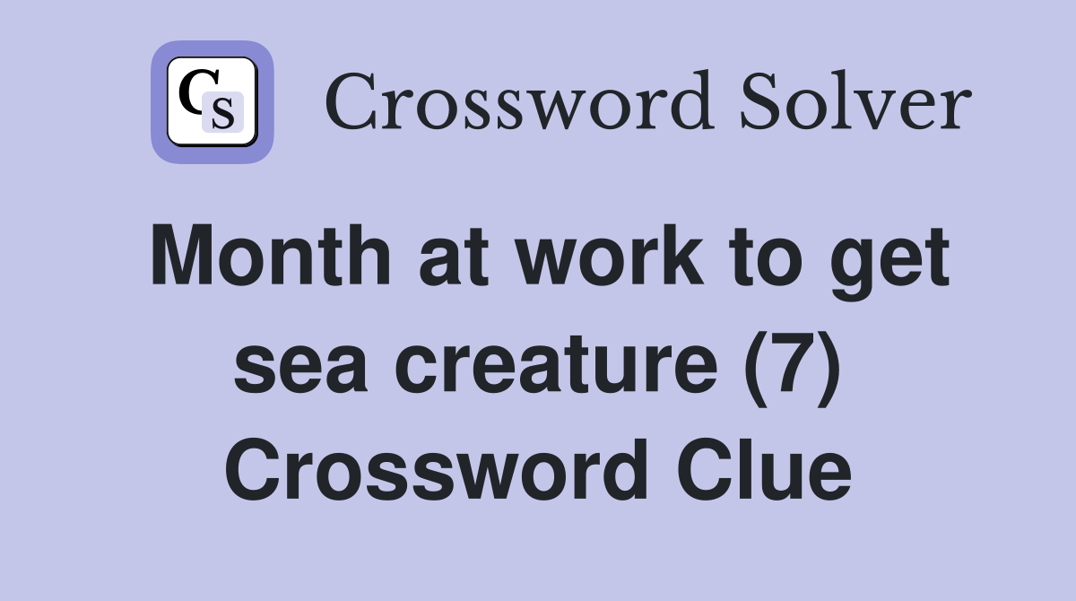 Month at work to get sea creature (7) Crossword Clue