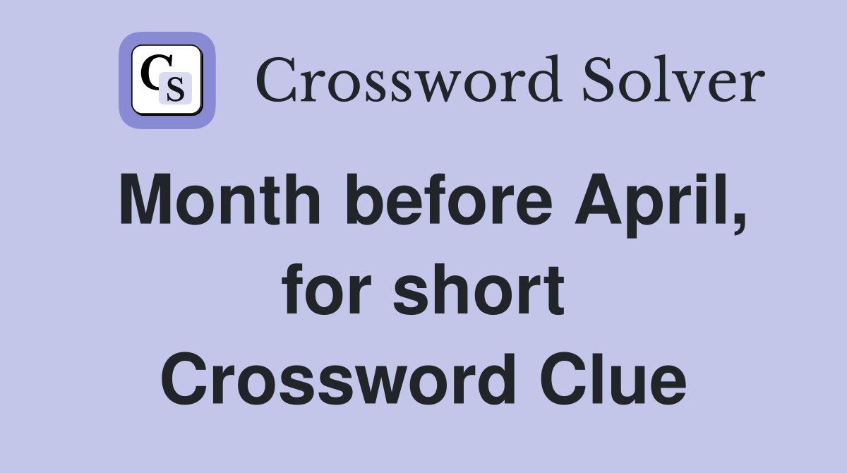 Month before April, for short Crossword Clue