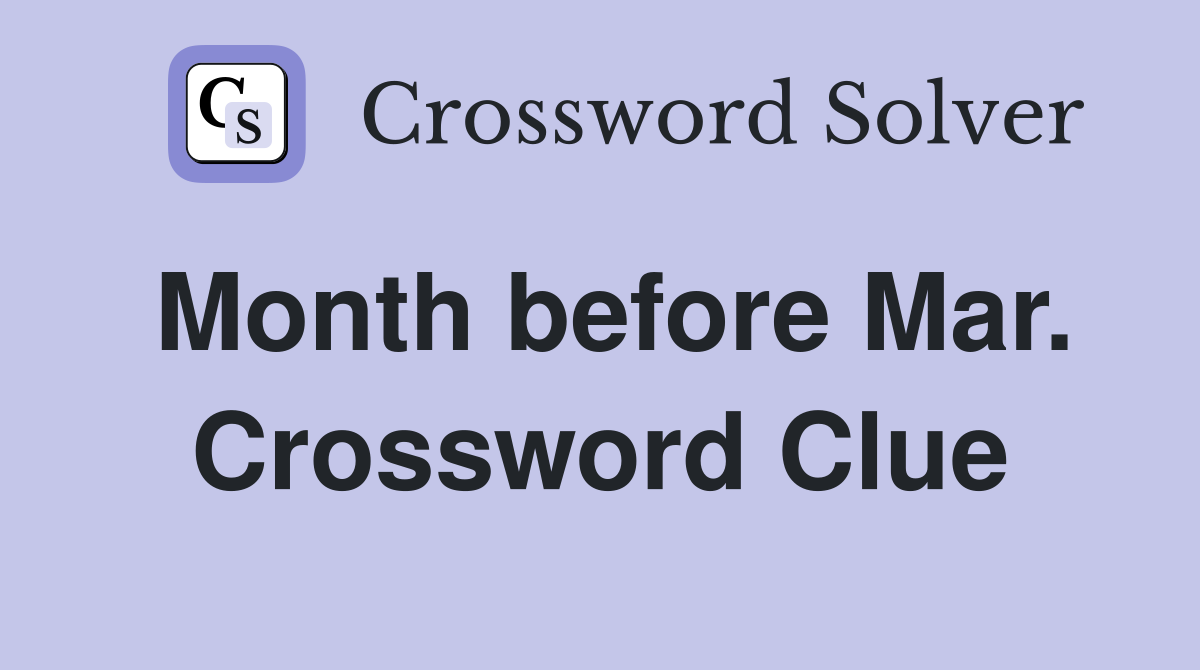 Month before Mar. Crossword Clue