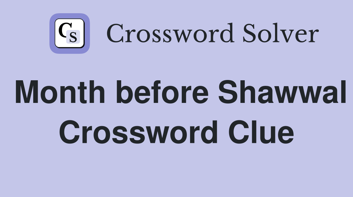Month before Shawwal Crossword Clue