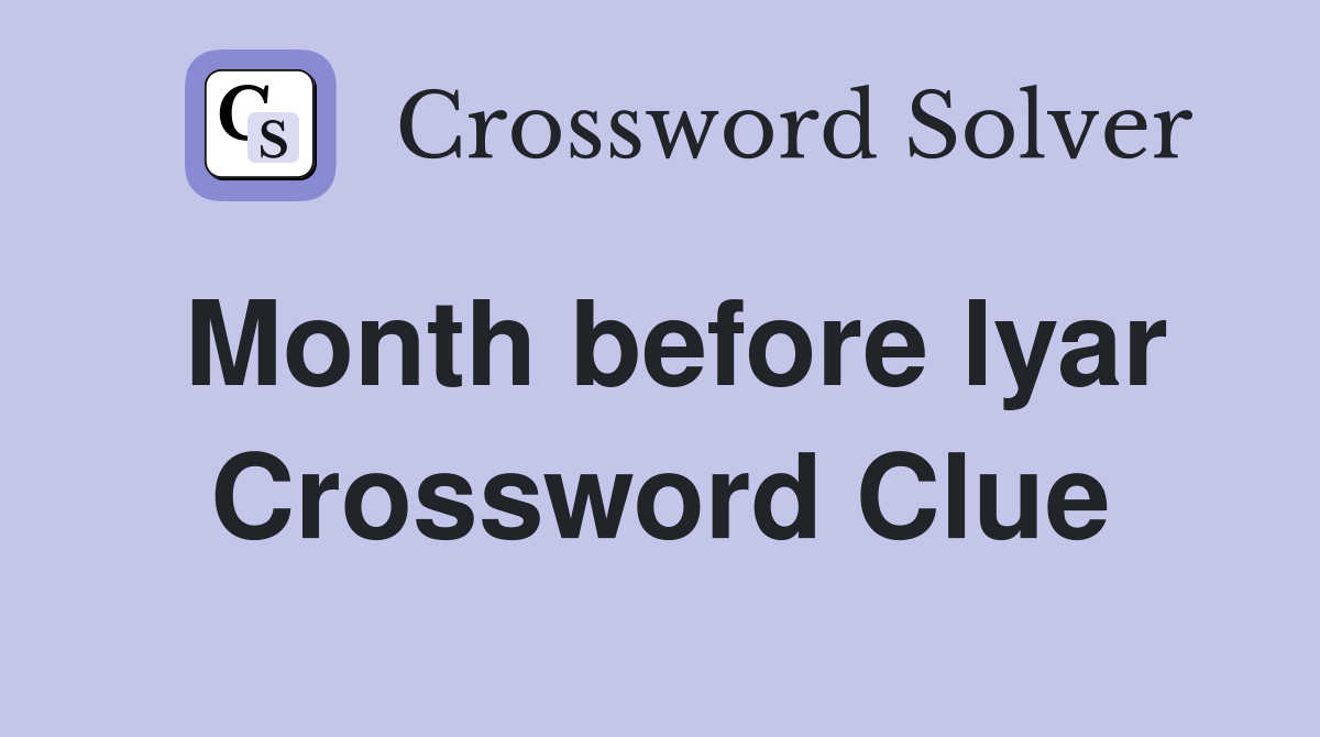 Month before lyar Crossword Clue