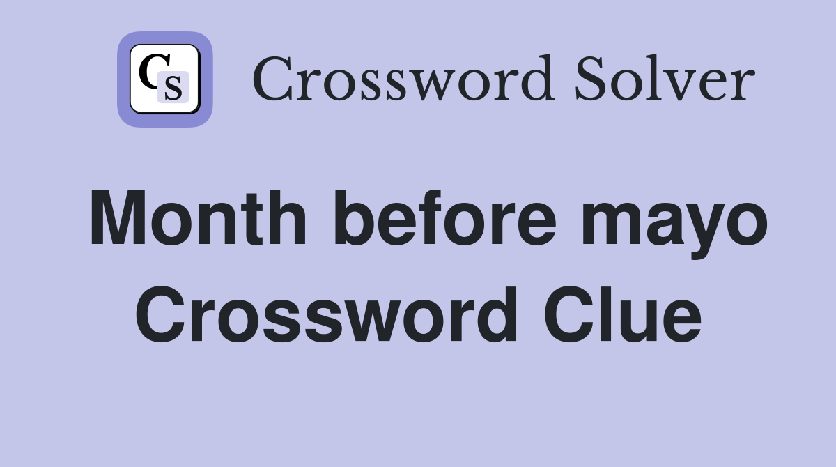 Month before mayo Crossword Clue
