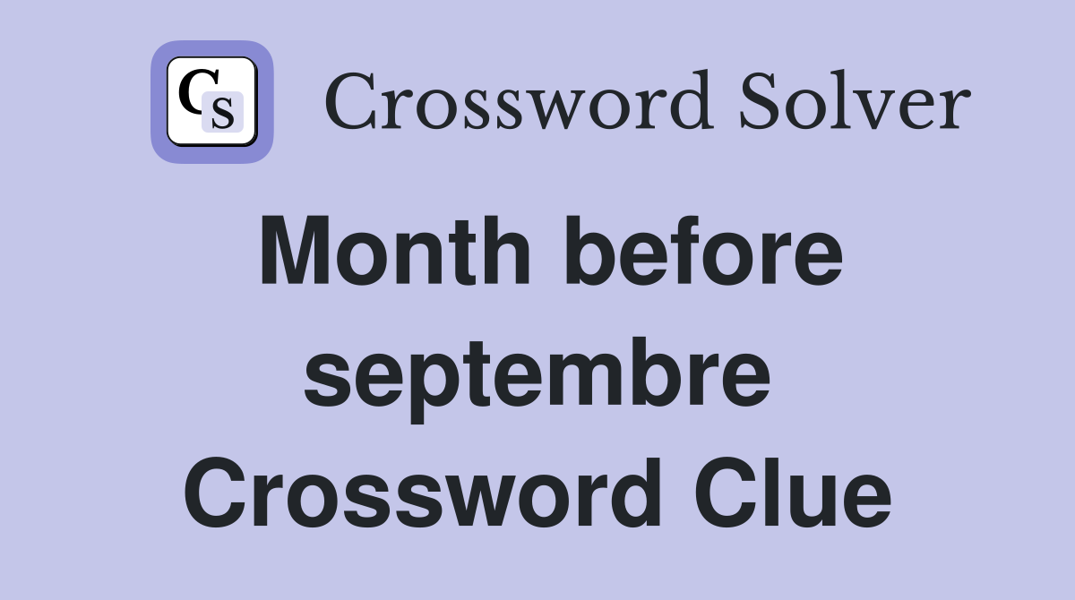 Month before septembre Crossword Clue