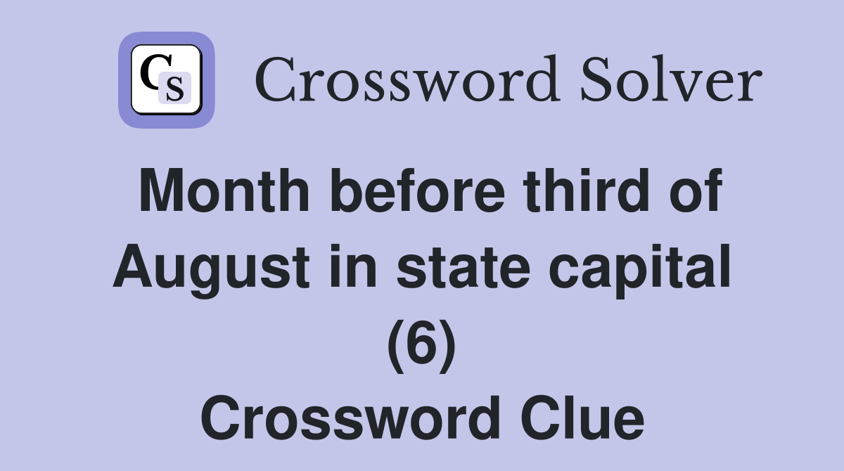 Month before third of August in state capital (6) Crossword Clue