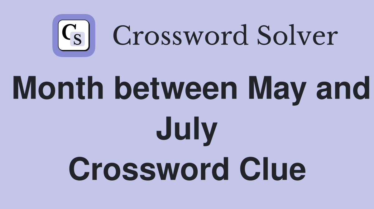Month between May and July Crossword Clue