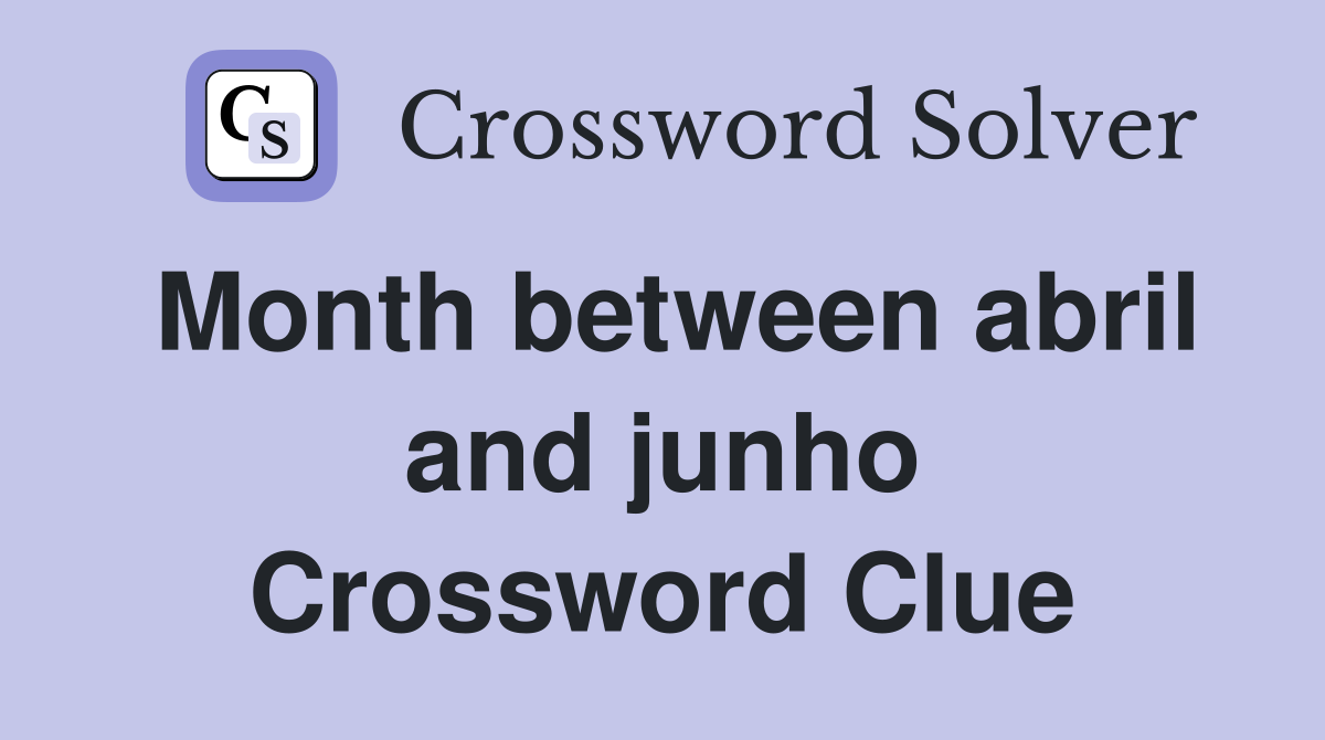Month between abril and junho Crossword Clue