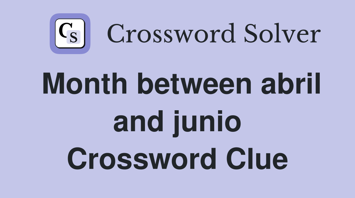 Month between abril and junio Crossword Clue