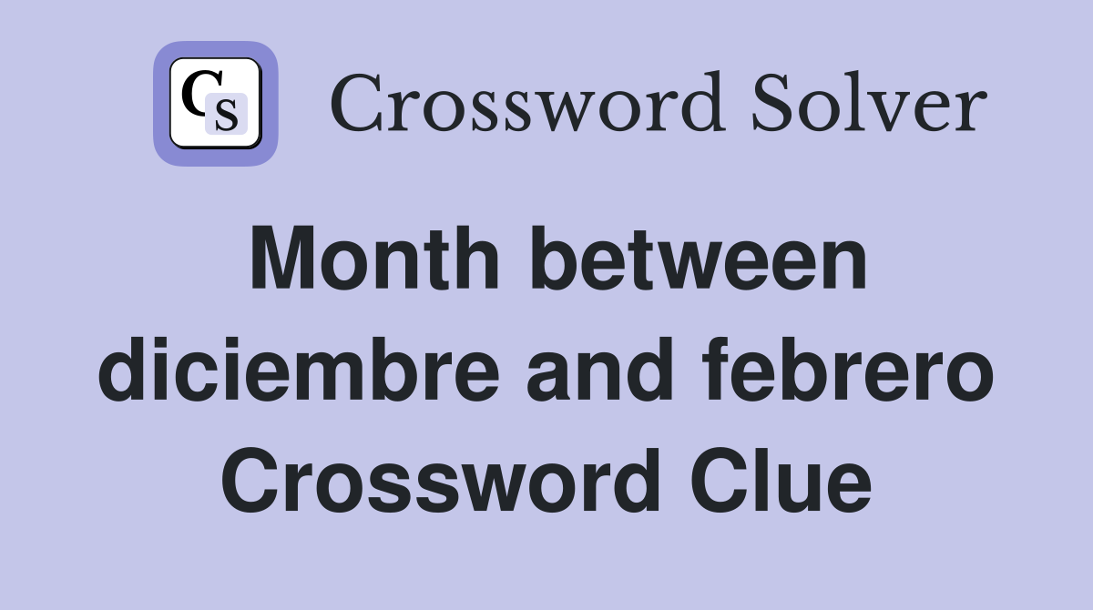 Month between diciembre and febrero Crossword Clue
