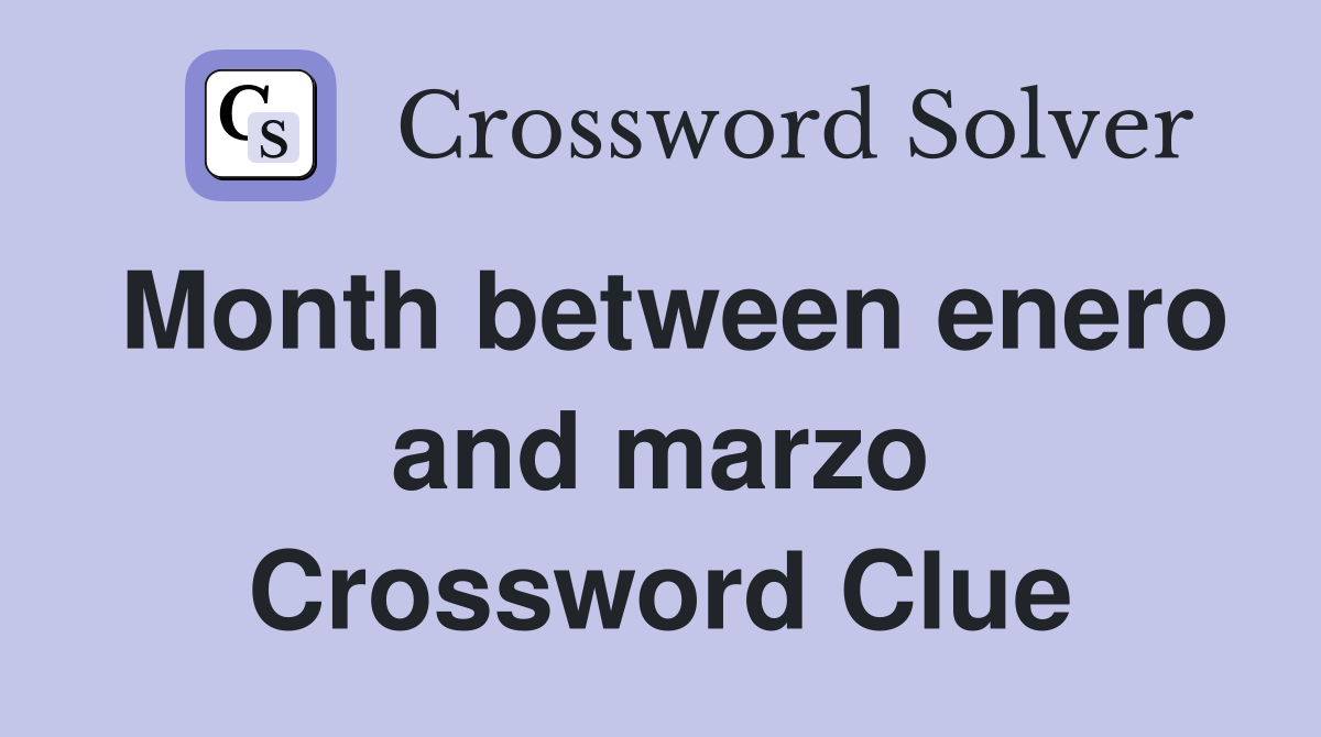 Month between enero and marzo Crossword Clue