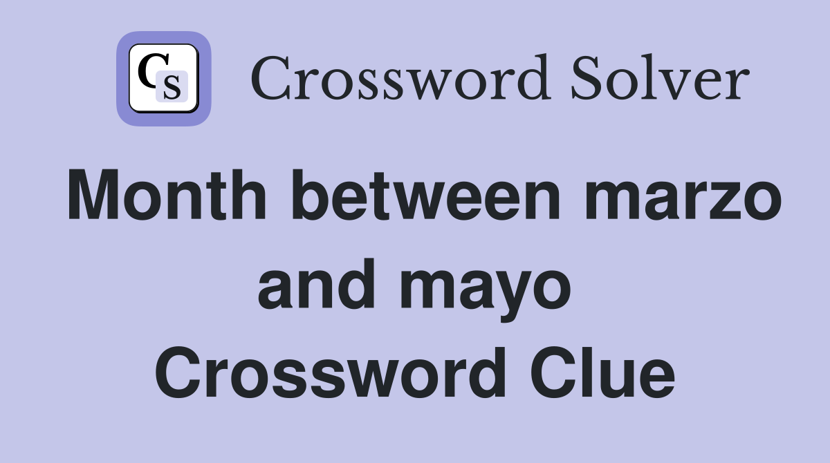 Month between marzo and mayo Crossword Clue