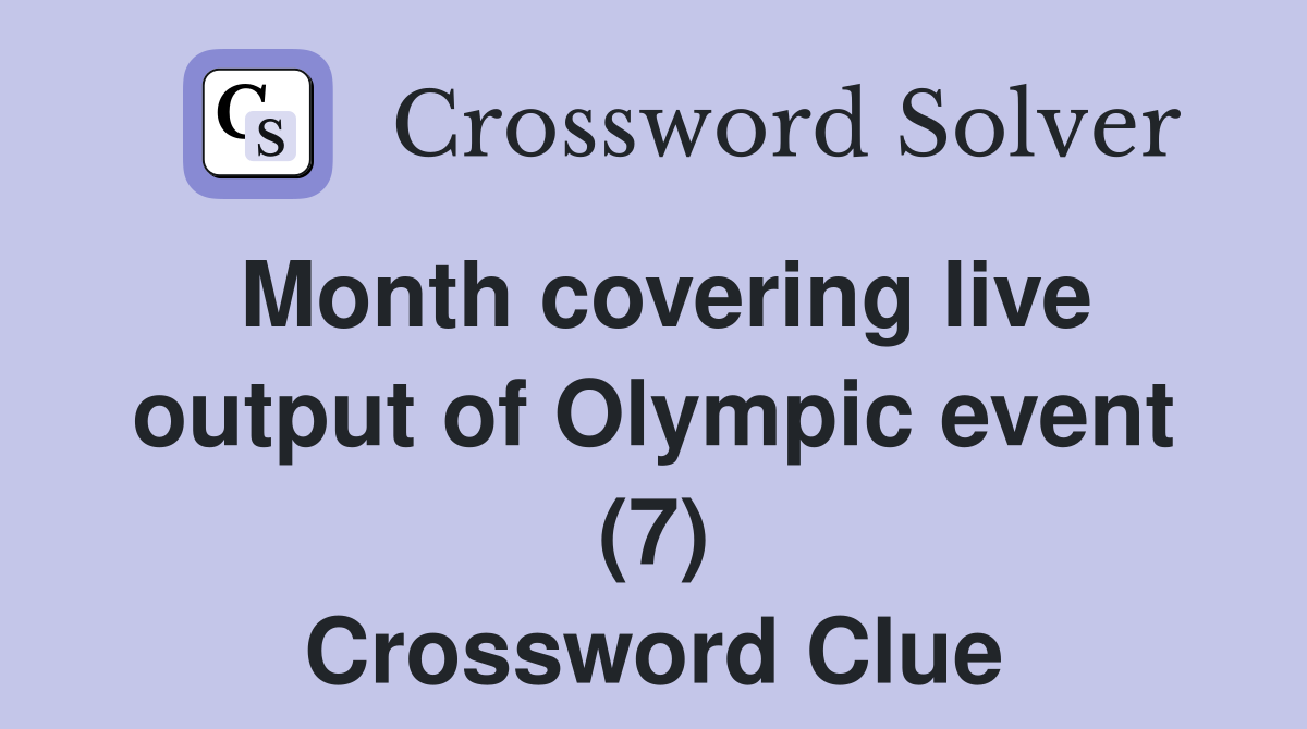 Month covering live output of Olympic event (7) Crossword Clue