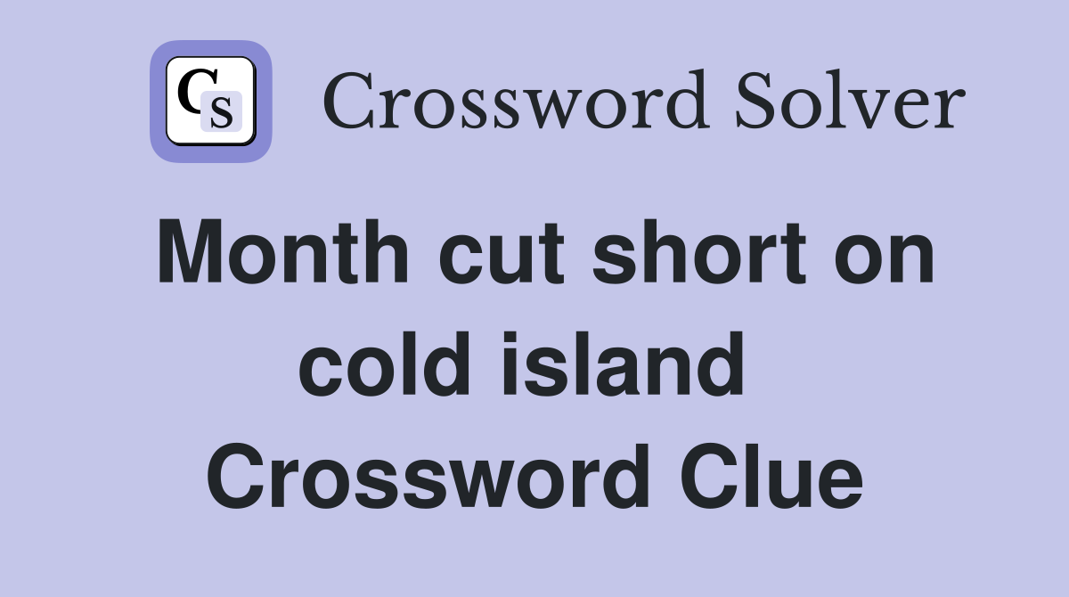 Month cut short on cold island  Crossword Clue