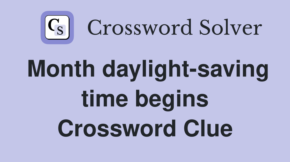 Month daylight-saving time begins Crossword Clue