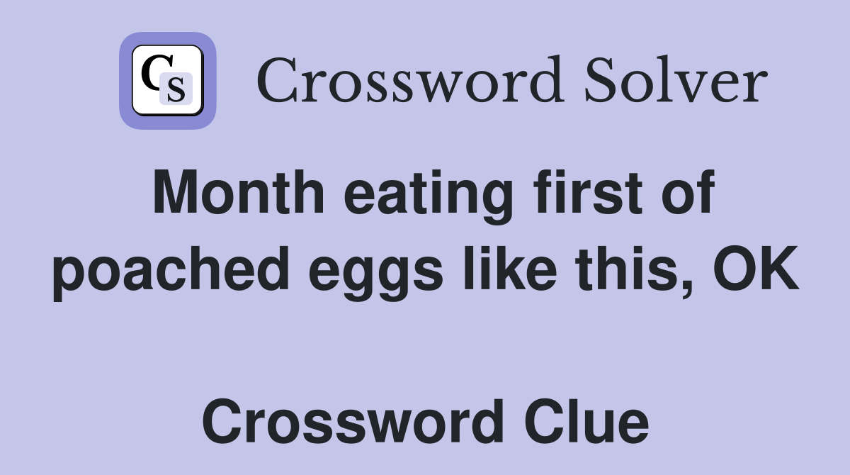Month eating first of poached eggs like this, OK  Crossword Clue