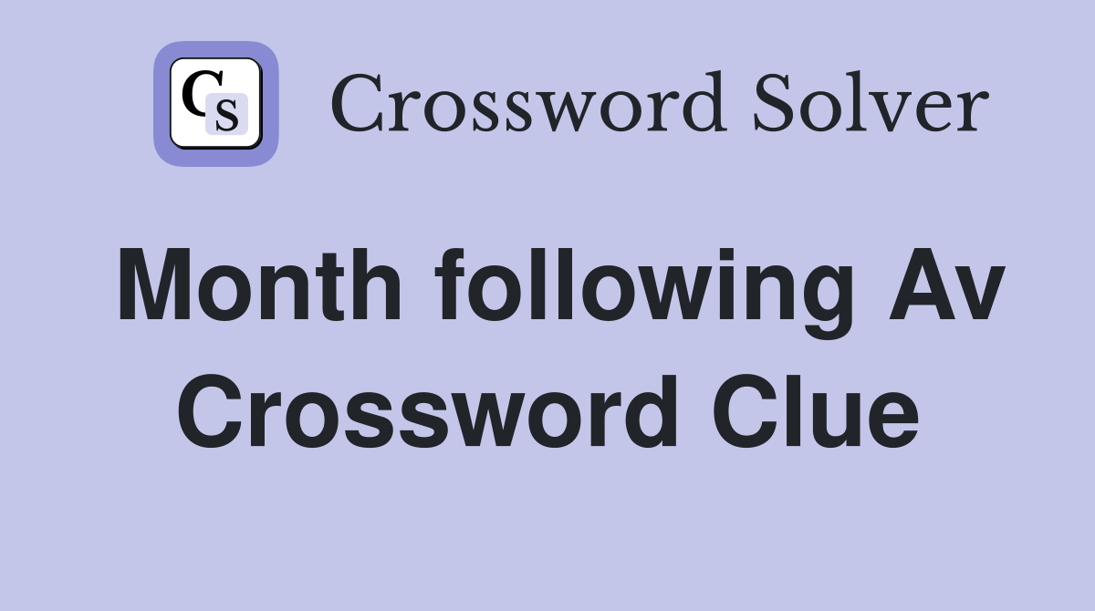 Month following Av Crossword Clue