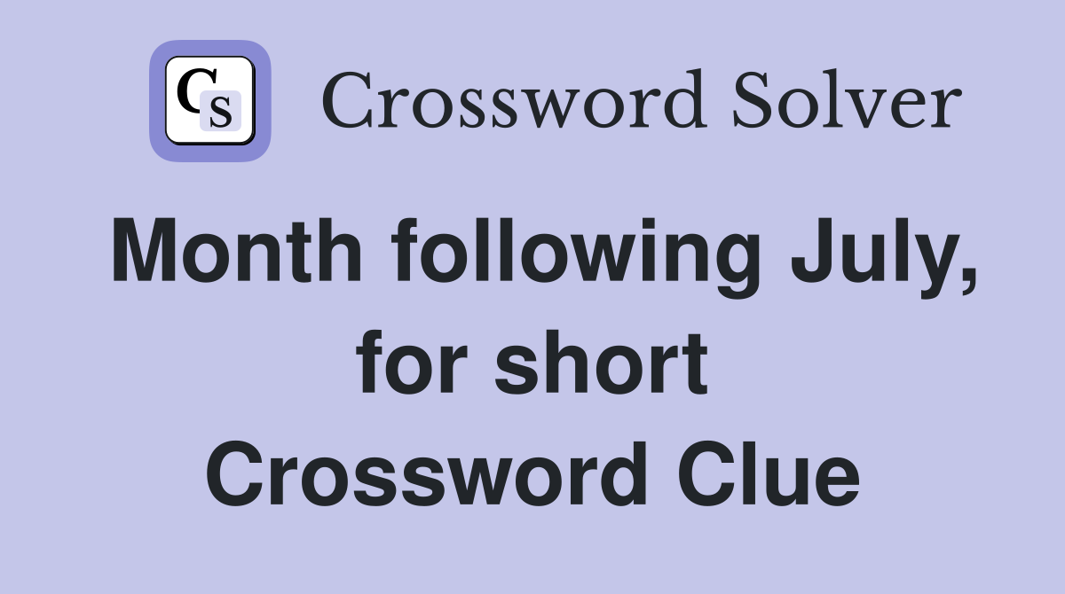 Month following July, for short Crossword Clue