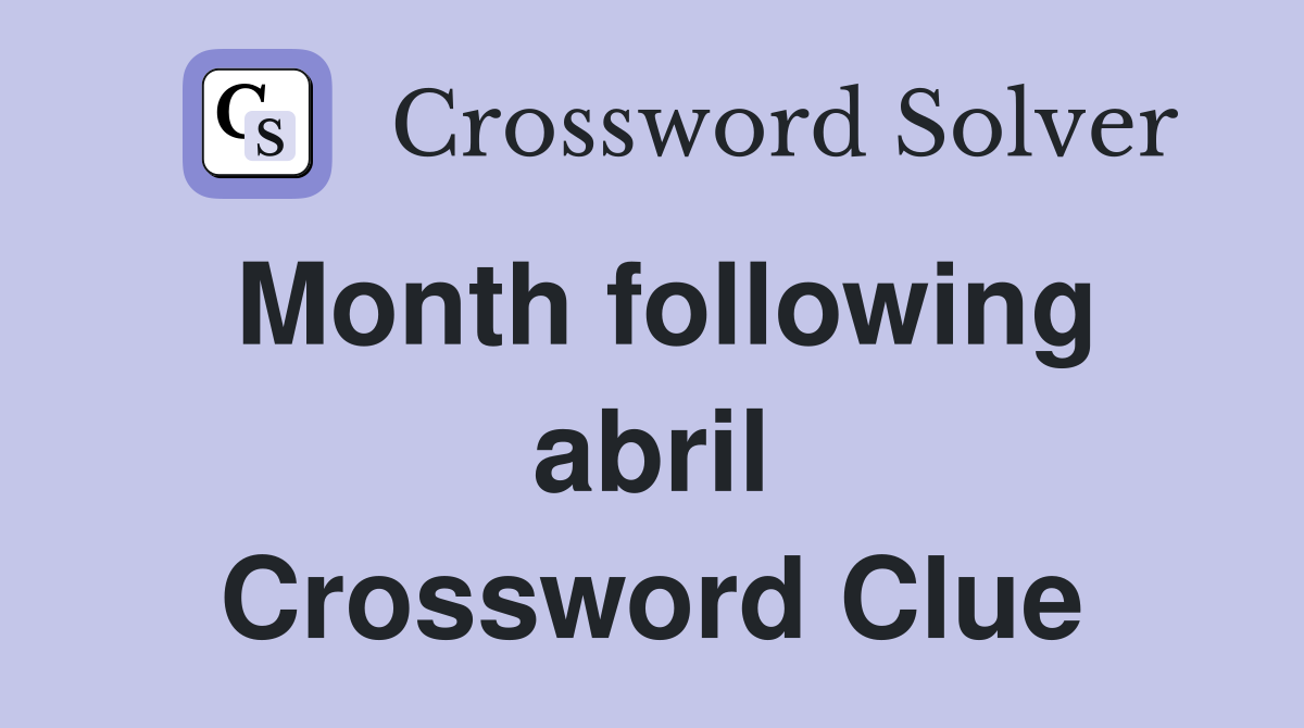 Month following abril Crossword Clue