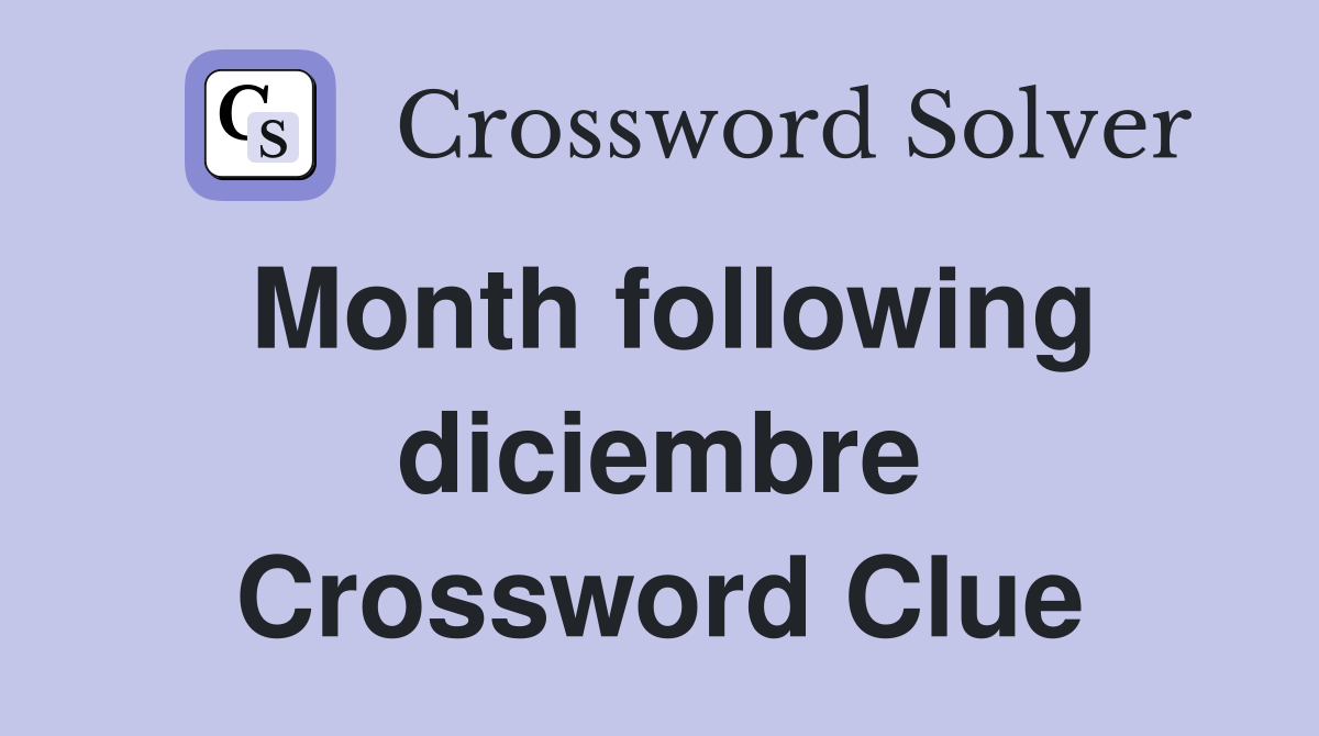 Month following diciembre Crossword Clue