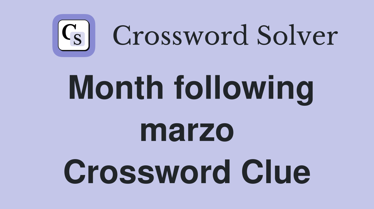 Month following marzo Crossword Clue