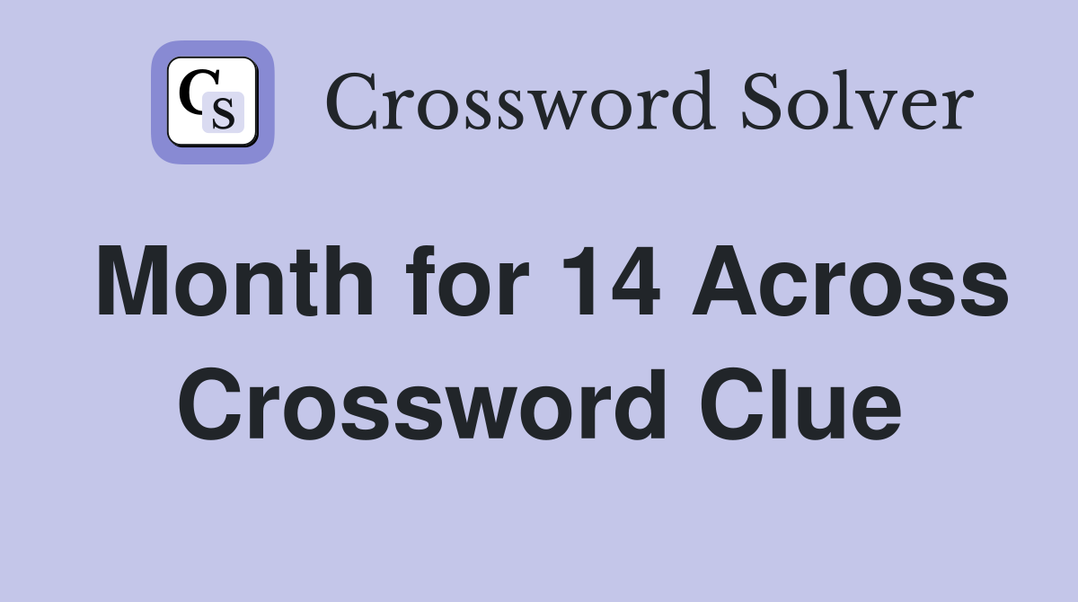 Month for 14 Across Crossword Clue