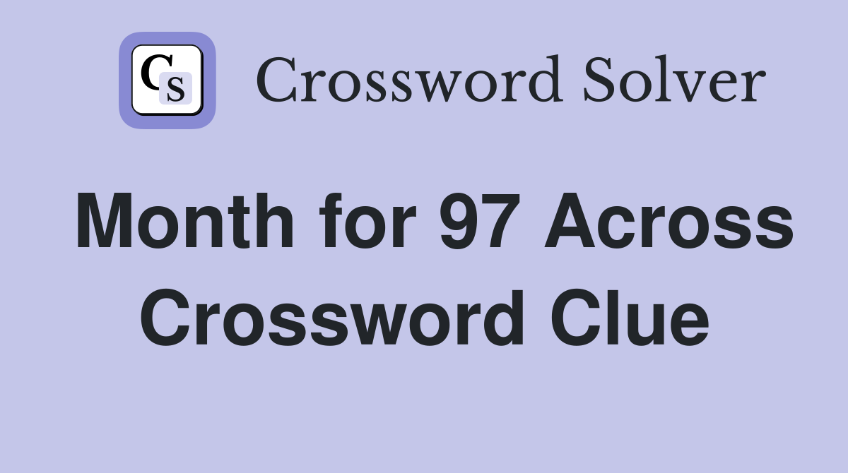 Month for 97 Across Crossword Clue