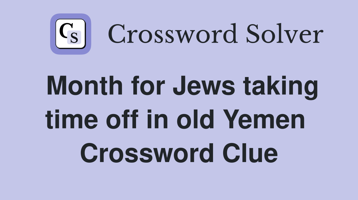Month for Jews taking time off in old Yemen  Crossword Clue